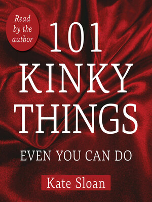 cover image of 101 Kinky Things Even You Can Do